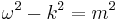 
\omega^2 - k^2 = m^2
\,