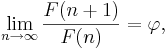 \lim_{n\to\infty}\frac{F(n+1)}{F(n)}=\varphi,