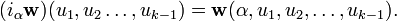 (i_\alpha {\bold w})(u_1,u_2\dots,u_{k-1})={\bold w}(\alpha,u_1,u_2,\dots, u_{k-1}).