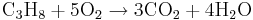 \mbox{C}_{3}\mbox{H}_{8}+\mbox{5O}_{2}\rightarrow\mbox{3CO}_{2}+\mbox{4H}_{2}\mbox{O}\,