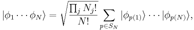  |\phi_1 \cdots \phi_N \rang = \sqrt{\frac{\prod_j N_j!}{N!}} \sum_{p\in S_N} |\phi_{p(1)}\rang \cdots |\phi_{p(N)} \rang,