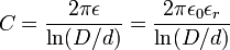 C = {2 \pi \epsilon \over \ln(D/d)}= {2 \pi \epsilon_0 \epsilon_r \over \ln(D/d)}