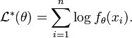 \mathcal{L}^*(\theta) = \sum_{i=1}^n \log f_{\theta}(x_i).