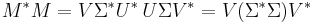 
M^{*} M = V \Sigma^{*} U^{*}\, U \Sigma V^{*} =
V (\Sigma^{*} \Sigma) V^{*}\,
