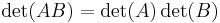 \det(AB) = \det(A)\det(B) \,