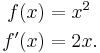 
\begin{align}
f(x) &= x^2 \\
f ' (x) &= 2x.
\end{align}
