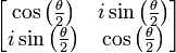 \left[ \begin{matrix} \cos \left( \frac{\theta}{2} \right) & i \sin \left( \frac{\theta}{2} \right) \\ 
                               i \sin \left( \frac{\theta}{2} \right) & \cos \left( \frac{\theta}{2} \right) \end{matrix} \right]