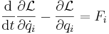 
\frac{\mathrm{d}}{\mathrm{d}t} \frac{\partial \mathcal{L}}{\partial {\dot q_i}} - \frac{\partial \mathcal{L}}{\partial q_i} = F_i
