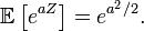  \mathbb{E}\left[e^{aZ}\right] = e^{a^2/2}. 