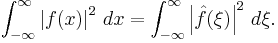 \int_{-\infty}^\infty \left| f(x) \right|^2\, dx = \int_{-\infty}^\infty \left| \hat{f}(\xi) \right|^2\, d\xi. 