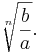 \sqrt[n]{b \over a}.