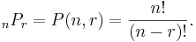 {}_nP_r= P(n,r)= \frac{n!}{(n-r)!}.