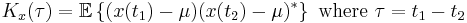 K_x(\tau) = \mathbb{E} \left\{ (x(t_1) - \mu) (x(t_2) - \mu)^{*} \right\} \mbox{ where } \tau = t_1 - t_2