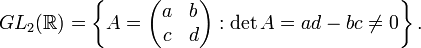  GL_2(\mathbb{R})=\left\{A=\begin{pmatrix}a&b\\c&d\end{pmatrix}: \det A=ad-bc \ne 0\right\}. 