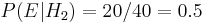 P(E|H_2) = 20/40 = 0.5