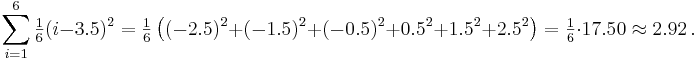 \sum_{i=1}^6 \tfrac{1}{6} (i - 3.5)^2 = \tfrac{1}{6}\left((-2.5)^2{+}(-1.5)^2{+}(-0.5)^2{+}0.5^2{+}1.5^2{+}2.5^2\right) = \tfrac{1}{6} \cdot 17.50 \approx 2.92\,.