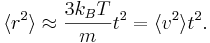 
\langle r^{2} \rangle \approx \frac{3k_{B} T}{m} t^{2} = \langle v^{2} \rangle t^{2}.
