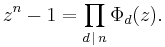 z^n - 1 = \prod_{d\,\mid\,n} \Phi_d(z).\;