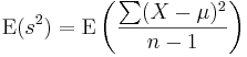 {}\operatorname{E}(s^2) = \operatorname{E}\left(\frac {\sum( X - \mu ) ^ 2}{n-1}\right)