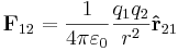 \mathbf{F}_{12}= {1 \over 4\pi\varepsilon_0}{q_1 q_2 \over r^2}\mathbf{\hat{r}}_{21} \ 