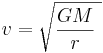 \ v = \sqrt{\frac{GM} {r}\ }