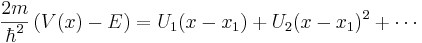 \frac{2m}{\hbar^2}\left(V(x)-E\right) = U_1 (x - x_1) + U_2 (x - x_1)^2 + \cdots