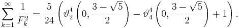 \sum_{k=1}^\infty \frac{1}{F_k^2} = \frac{5}{24} \left(\vartheta_2^4\left(0, \frac{3-\sqrt 5}{2}\right) - \vartheta_4^4\left(0, \frac{3-\sqrt 5}{2}\right) + 1 \right).