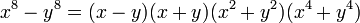 x^8-y^8=(x-y)(x+y)(x^2+y^2)(x^4+y^4)\,