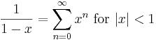 \frac{1}{1-x} = \sum^{\infin}_{n=0} x^n\text{ for } |x| < 1\!