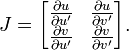 J=\begin{bmatrix}
\frac{\partial u}{\partial u'}&\frac{\partial u}{\partial v'}\\
\frac{\partial v}{\partial u'}&\frac{\partial v}{\partial v'}
\end{bmatrix}.