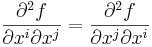  \frac{\partial^2 f}{\partial x^i\partial x^j} =  \frac{\partial^2 f}{\partial x^j\partial x^i}