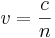 v =\frac{c}{n}