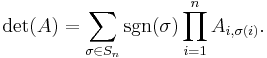 \det(A) = \sum_{\sigma \in S_n} \sgn(\sigma) \prod_{i=1}^n A_{i,\sigma(i)}.