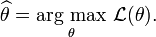 \widehat{\theta} = \underset{\theta}{\operatorname{arg\ max}}\ \mathcal{L}(\theta).