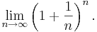 \lim_{n\to\infty} \left(1+\frac{1}{n}\right)^n.