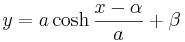 y = a \cosh \frac{x-\alpha}{a} + \beta