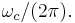 \omega_c / (2\pi).\,