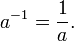 a^{-1} = \frac{1}{a}.