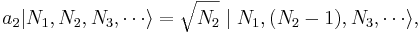  a_2 | N_1, N_2, N_3, \cdots \rangle = \sqrt{N_2} \mid N_1, (N_2 - 1), N_3, \cdots \rangle,