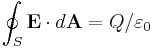 \oint_{S}\mathbf{E}\cdot d\mathbf{A} = Q/\varepsilon_0