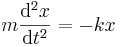  m \frac{\mathrm{d}^2x}{\mathrm{d}t^2} = -k x 