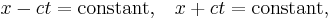  x - ct = \hbox{constant,} \quad x + ct = \hbox{constant}, \,