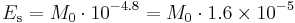 E_\mathrm{s} = M_0 \cdot 10^{-4.8} = M_0 \cdot 1.6\times 10^{-5}