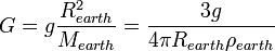 G = g\frac{R_{earth}^2}{M_{earth}} = \frac{3g}{4\pi R_{earth}\rho_{earth}}\,