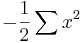 -{1 \over 2} \sum  x^2 