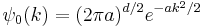 
\psi_0(k) = (2\pi a)^{d/2} e^{- a k^2/2}
\,