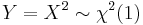  Y = X^2 \sim \chi^2(1)