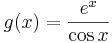 g(x)=\frac{e^x}{\cos x}\!