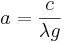 a = \frac{c}{\lambda g}