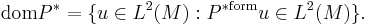  \operatorname{dom} P^* = \{u \in L^2(M): P^{\mathrm{*form}}u 
\in L^2(M)\}. 